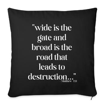 Wide is the gate and broad is the road... - Sofa pillowcase 17,3'' x 17,3'' (45 x 45 cm) - black - Front