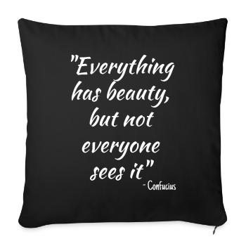 Everything has beauty, but not everyone sees it... - Sofa pillowcase 17,3'' x 17,3'' (45 x 45 cm) - black - Front