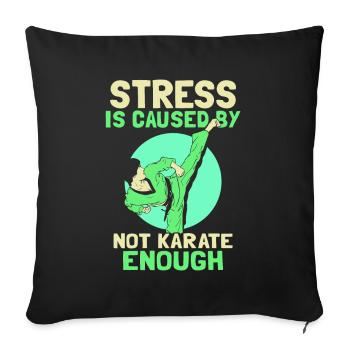 Stress is caused by not Karate enough - Sofakissenbezug 45 x 45 cm - Schwarz - Vorne