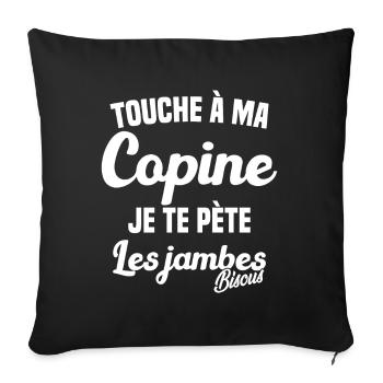 Touche a ma Copine je te pète les jambes Humour - Housse de coussin décorative 45 x 45 cm - noir - Devant