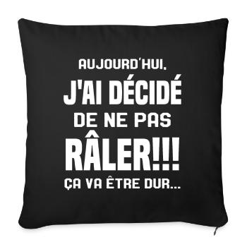Aujourd'hui j'ai décidé de ne pas râler - Housse de coussin décorative 45 x 45 cm - noir - Devant
