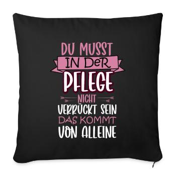 Verrücktheit kommt von allein Lustige Pflegerin - Sofakissenbezug 45 x 45 cm - Schwarz - Vorne