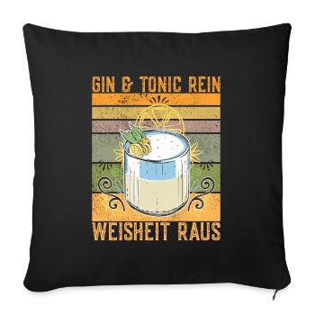 Gin Mit Tonic Rein Weisheit Raus Lustiger Spruch - Sofakissenbezug 45 x 45 cm - Schwarz - Vorne