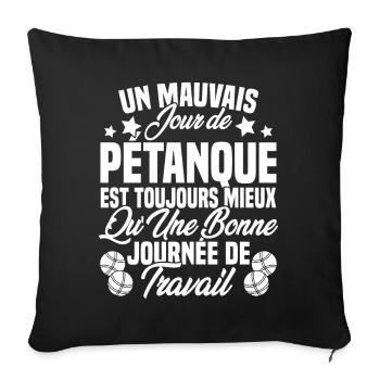 Un mauvais jour de Pétanque est toujours mieux - Housse de coussin décorative 45 x 45 cm - noir - Devant