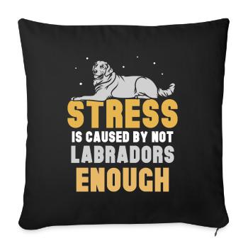 Stress is caused by not Labradors enough - Sofakissenbezug 45 x 45 cm - Schwarz - Vorne