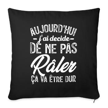 Aujourd'hui j'ai décidé de ne pas râler - Housse de coussin décorative 45 x 45 cm - noir - Devant