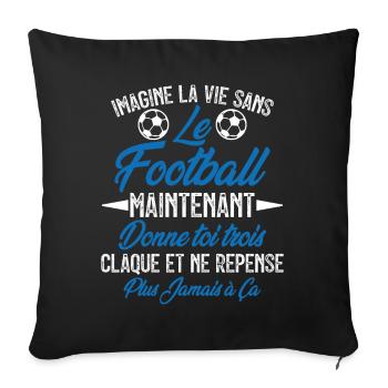 imagine la vie sans le football - humour - Housse de coussin décorative 45 x 45 cm - noir - Devant