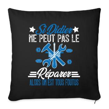 Si Didier ne peut pas le réparer on est foutus - Housse de coussin décorative 45 x 45 cm - noir - Devant