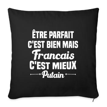 Cadeau être parfait mais Francais c'est mieux - Housse de coussin décorative 45 x 45 cm - noir - Devant