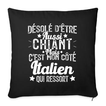 Désolé d'être Chiant c'est mon côté Italien - Housse de coussin décorative 45 x 45 cm - noir - Devant