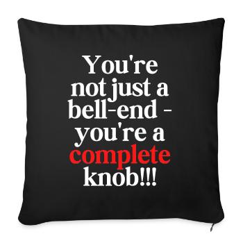 You're not just a bell-end - Sofa pillowcase 17,3'' x 17,3'' (45 x 45 cm) - black - Front
