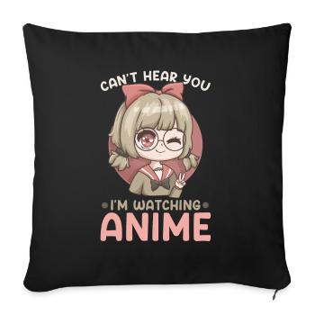 Can't Hear You I'm Watching Anime I Kawaii Manga - Sofa pillowcase 17,3'' x 17,3'' (45 x 45 cm) - black - Front