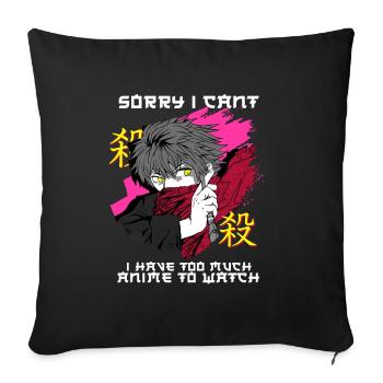 Sorry I Can't I Have Too Much Anime To Watch - Sofa pillowcase 17,3'' x 17,3'' (45 x 45 cm) - black - Front