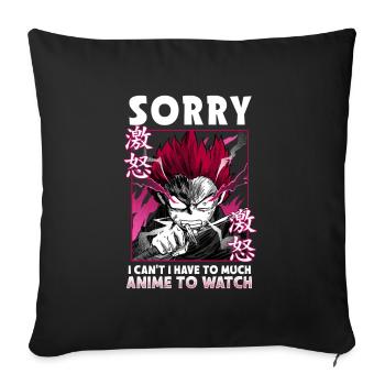 Sorry I Can't I Have Too Much Anime To Watch - Sofa pillowcase 17,3'' x 17,3'' (45 x 45 cm) - black - Front