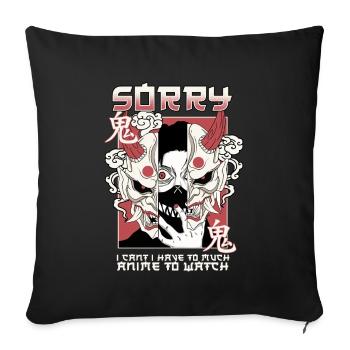 Sorry I Can't I Have Too Much Anime To Watch - Sofa pillowcase 17,3'' x 17,3'' (45 x 45 cm) - black - Front