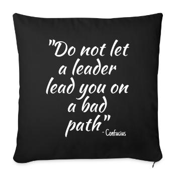 Do not let a leader lead you on a bad path - Sofa pillowcase 17,3'' x 17,3'' (45 x 45 cm) - black - Front