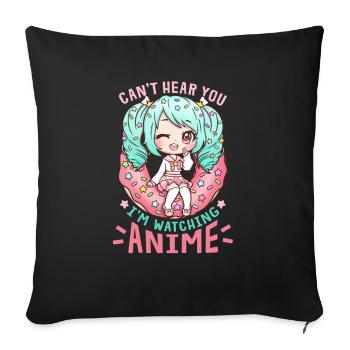Can't Hear You I'm Watching Anime I Manga Girl - Sofa pillowcase 17,3'' x 17,3'' (45 x 45 cm) - black - Front