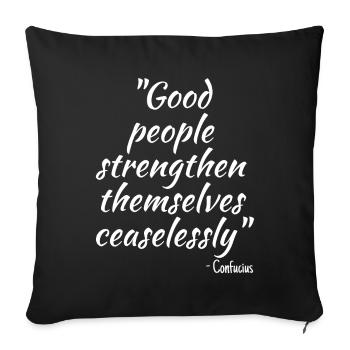 Good people strengthen themselves ceaselessly - Sofa pillowcase 17,3'' x 17,3'' (45 x 45 cm) - black - Front