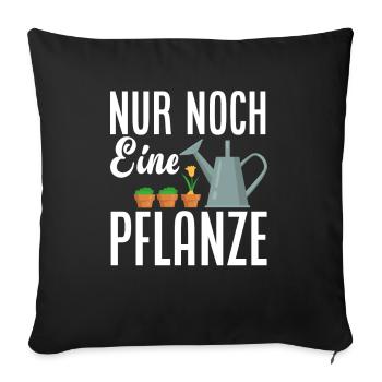 Nur Noch Eine Pflanze Lustiges Gärtner Garten - Sofakissenbezug 45 x 45 cm - Schwarz - Vorne