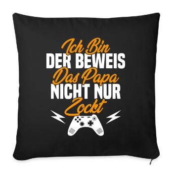 Ich Bin der Beweis das Papa Nicht nur zockt - Sofakissenbezug 45 x 45 cm - Schwarz - Vorne