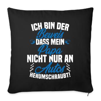 Ich Bin der Beweis DASS Papa Nicht nur an Autos - Sofakissenbezug 45 x 45 cm - Schwarz - Vorne