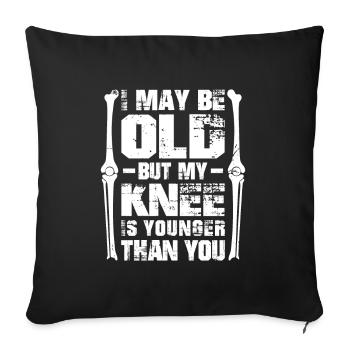 I may be old but my Knee is younger than you - Sofakissenbezug 45 x 45 cm - Schwarz - Vorne