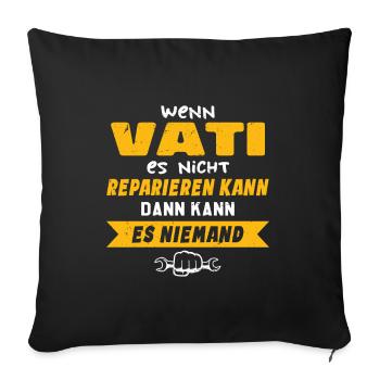 Wenn VATI es nicht reparieren kann Lustiger Spruch - Sofakissenbezug 45 x 45 cm - Schwarz - Vorne