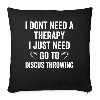 I dont need a therapyjust need go to Diskus werfen - Sofakissenbezug 45 x 45 cm - Schwarz - Vorne