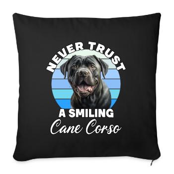 Never Trust A Smiling Cane Corso - Sofakissenbezug 45 x 45 cm - Schwarz - Vorne