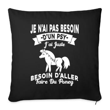 cadeau cheval poney besoin d'aller faire du poney - Housse de coussin décorative 45 x 45 cm - noir - Devant