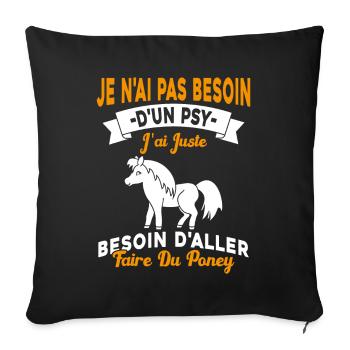 cadeau cheval poney besoin d'aller faire du poney - Housse de coussin décorative 45 x 45 cm - noir - Devant
