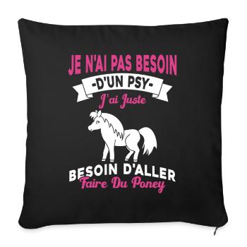 cadeau cheval poney besoin d'aller faire du poney - Housse de coussin décorative 45 x 45 cm - noir - Devant