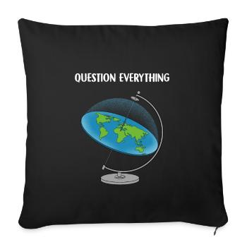 Question Everything I Flat Earth - Sofa pillowcase 17,3'' x 17,3'' (45 x 45 cm) - black - Front