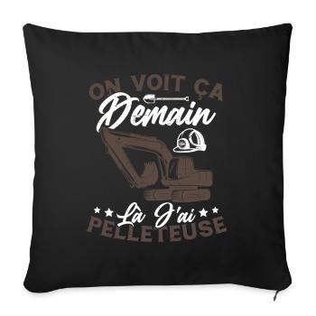 On voit ça demain là J'ai pelleteuse Humour Cadeau - Housse de coussin décorative 45 x 45 cm - noir - Devant