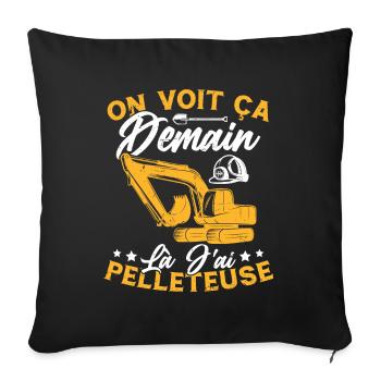 On voit ça demain là J'ai pelleteuse Humour Cadeau - Housse de coussin décorative 45 x 45 cm - noir - Devant
