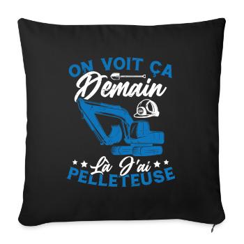 On voit ça demain là J'ai pelleteuse Humour Cadeau - Housse de coussin décorative 45 x 45 cm - noir - Devant