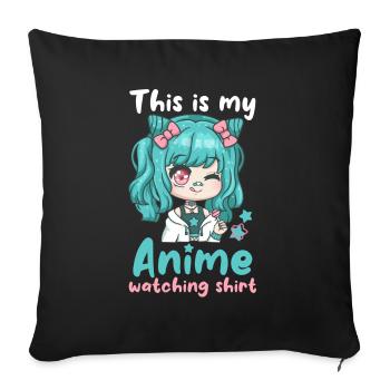 This Is My Anime Watching Shirt I Cute Kawaii Girl - Sofakissenbezug 45 x 45 cm - Schwarz - Vorne