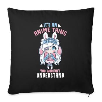 It's An Anime Thing You Wouldn't Understand - Sofa pillowcase 17,3'' x 17,3'' (45 x 45 cm) - black - Front