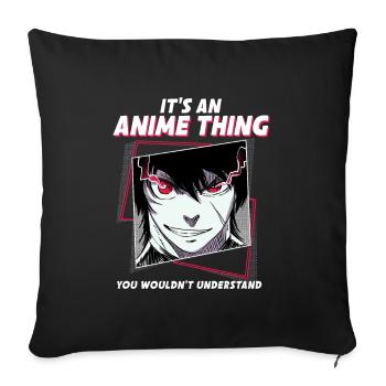 It's An Anime Thing You Wouldn't Understand - Sofa pillowcase 17,3'' x 17,3'' (45 x 45 cm) - black - Front