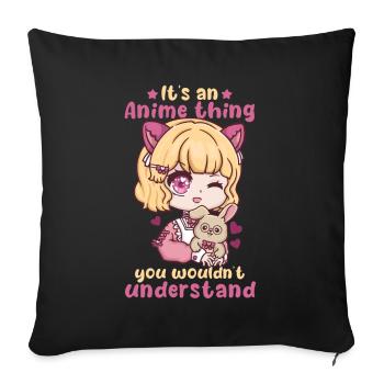 It's An Anime Thing You Wouldn't Understand - Sofa pillowcase 17,3'' x 17,3'' (45 x 45 cm) - black - Front