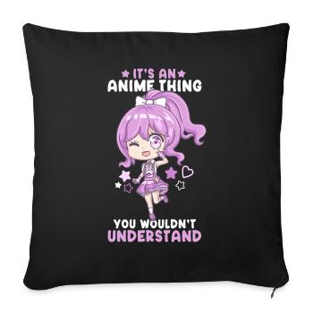 It's An Anime Thing You Wouldn't Understand - Sofa pillowcase 17,3'' x 17,3'' (45 x 45 cm) - black - Front