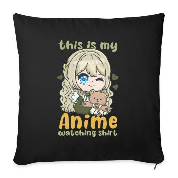 This Is My Anime Watching Shirt I Kawaii Otaku - Sofakissenbezug 45 x 45 cm - Schwarz - Vorne
