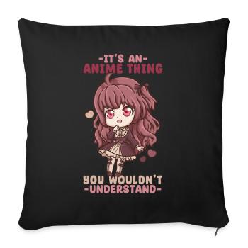 It's An Anime Thing You Wouldn't Understand - Sofa pillowcase 17,3'' x 17,3'' (45 x 45 cm) - black - Front