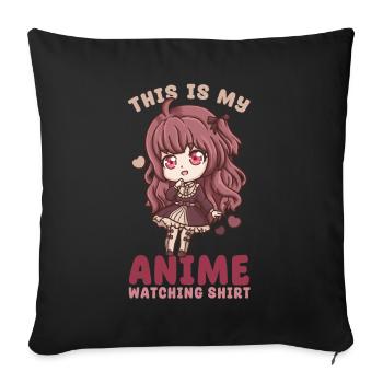 This Is My Anime Watching Shirt I Kawaii Otaku - Sofakissenbezug 45 x 45 cm - Schwarz - Vorne