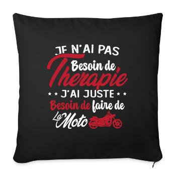 Pas besoin de thérapie besoin de faire de la Moto - Housse de coussin décorative 45 x 45 cm - noir - Devant