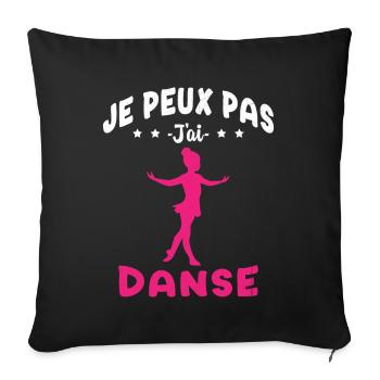 j'peux pas j'ai Danse - Humour Fille Cadeau - Housse de coussin décorative 45 x 45 cm - noir - Devant