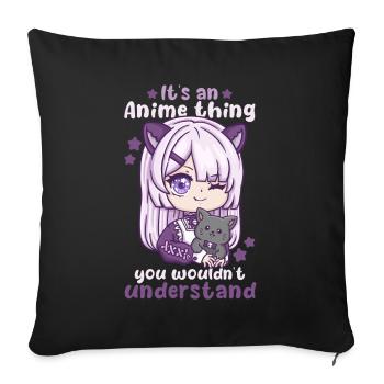 It's An Anime Thing You Wouldn't Understand - Sofa pillowcase 17,3'' x 17,3'' (45 x 45 cm) - black - Front