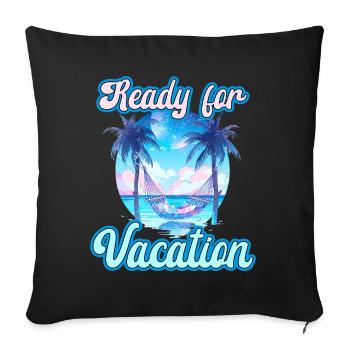 Ready For Vacation für einen Strandurlaub - Sofakissenbezug 45 x 45 cm - Schwarz - Vorne