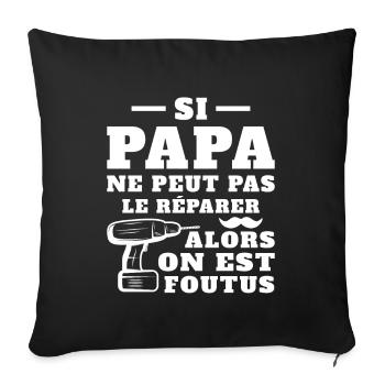 Si papa ne peut pas réparer alors on est foutus - Housse de coussin décorative 45 x 45 cm - noir - Devant