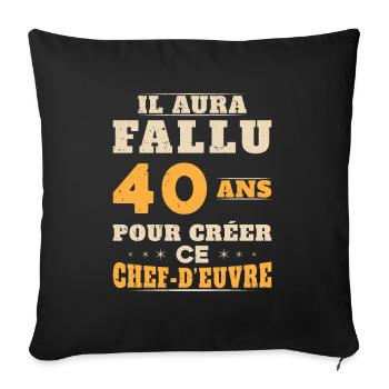 40 Ans pour créer ce chef d'euvre - Housse de coussin décorative 45 x 45 cm - noir - Devant